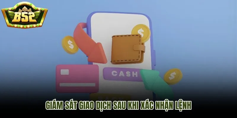 Trạng thái lệnh rút tiền B52Club và các mốc cần theo dõi