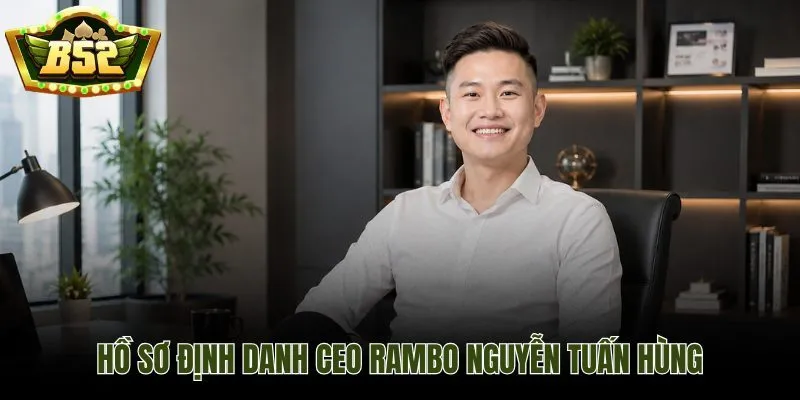 CEO Rambo và hồ sơ định danh nhà sáng lập B52Club