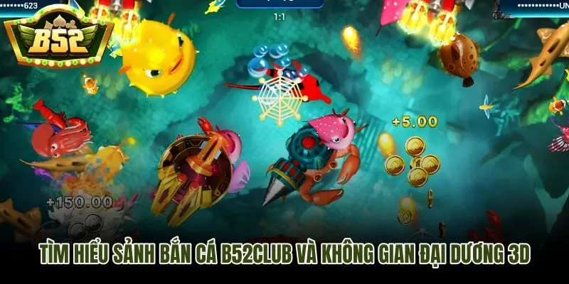 Sảnh bắn cá B52Club và không gian đại dương 3D sống động